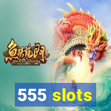 555 slots